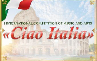 I INTERNATIONAL COMPETITION OF MUSIC AND ARTS "CIAO ITALIA" I INTERNATIONAL COMPETITION OF MUSIC AND ARTS "CIAO ITALIA"